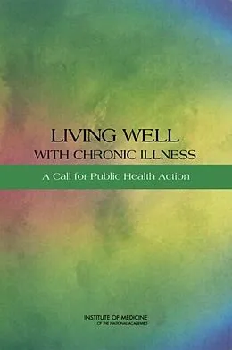 E-Book (pdf) Living Well with Chronic Illness von Institute of Medicine, Board on Population Health and Public Health Practice, Committee on Living We