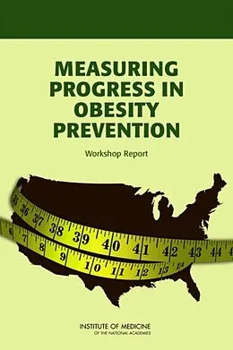 E-Book (pdf) Measuring Progress in Obesity Prevention von Institute of Medicine, Food and Nutrition Board, Committee on Accelerating Progress in Obesity Preve