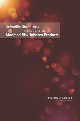 E-Book (pdf) Scientific Standards for Studies on Modified Risk Tobacco Products von Institute of Medicine, Board on Population Health and Public Health Practice, Committee on Scientifi