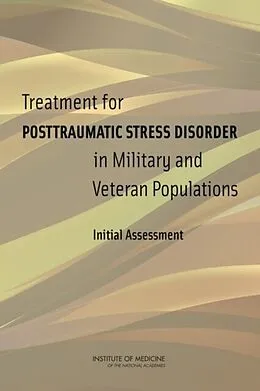 E-Book (pdf) Treatment for Posttraumatic Stress Disorder in Military and Veteran Populations von Institute of Medicine, Board on the Health of Select Populations, Committee on the Assessment of Ong