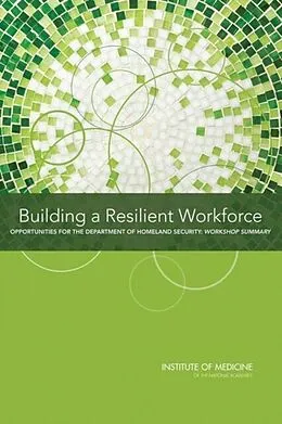 E-Book (pdf) Building a Resilient Workforce von Institute of Medicine, Board on Health Sciences Policy, Planning Committee on Workforce Resiliency P