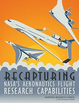 E-Book (pdf) Recapturing NASA's Aeronautics Flight Research Capabilities von National Research Council, Division on Engineering and Physical Sciences, Aeronautics and Space Engi