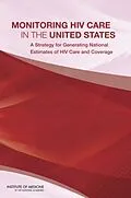 E-Book (pdf) Monitoring HIV Care in the United States von Institute of Medicine, Board on Population Health and Public Health Practice, Committee to Review Da