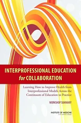 E-Book (epub) Interprofessional Education for Collaboration von Institute of Medicine, Board on Global Health, Global Forum on Innovation in Health Professional Edu