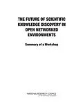 E-Book (pdf) Future of Scientific Knowledge Discovery in Open Networked Environments von National Research Council, Policy and Global Affairs, Board on Research Data and Information