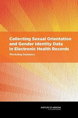 E-Book (epub) Collecting Sexual Orientation and Gender Identity Data in Electronic Health Records von Institute of Medicine, Board on the Health of Select Populations