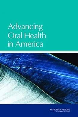 E-Book (epub) Advancing Oral Health in America von Institute of Medicine, Board on Health Care Services, Committee on an Oral Health Initiative
