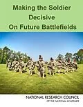 E-Book (pdf) Making the Soldier Decisive on Future Battlefields von National Research Council, Division on Engineering and Physical Sciences, Board on Army Science and