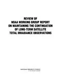 E-Book (pdf) Review of NOAA Working Group Report on Maintaining the Continuation of Long-term Satellite Total Solar Irradiance Observation von National Research Council, Division on Earth and Life Studies, Board on Atmospheric Sciences and Cli