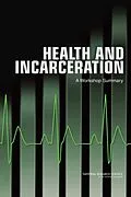 E-Book (pdf) Health and Incarceration von National Research Council, Institute of Medicine, Board on the Health of Select Populations
