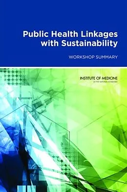 E-Book (epub) Public Health Linkages with Sustainability von Institute of Medicine, Board on Population Health and Public Health Practice, Roundtable on Environm
