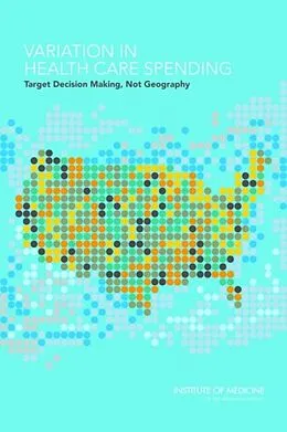 E-Book (epub) Variation in Health Care Spending von Institute of Medicine, Board on Health Care Services, Committee on Geographic Variation in Health Ca