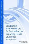 E-Book (pdf) Establishing Transdisciplinary Professionalism for Improving Health Outcomes von Institute of Medicine, Board on Global Health, Global Forum on Innovation in Health Professional Edu