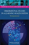 E-Book (pdf) Observational Studies in a Learning Health System von Institute of Medicine, Roundtable on Value and Science-Driven Health Care, A Learning Health System