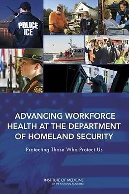 E-Book (pdf) Advancing Workforce Health at the Department of Homeland Security von Institute of Medicine, Board on Health Sciences Policy, Committee on Department of Homeland Security