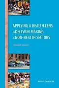 E-Book (epub) Applying a Health Lens to Decision Making in Non-Health Sectors von Institute of Medicine, Board on Population Health and Public Health Practice, Roundtable on Populati