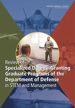 E-Book (epub) Review of Specialized Degree-Granting Graduate Programs of the Department of Defense in STEM and Management von National Research Council, Division on Engineering and Physical Sciences, Committee on Review of Spe