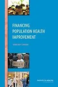E-Book (pdf) Financing Population Health Improvement von Institute of Medicine, Board on Population Health and Public Health Practice, Roundtable on Populati