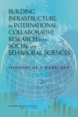 E-Book (pdf) Building Infrastructure for International Collaborative Research in the Social and Behavioral Sciences von National Research Council, Policy and Global Affairs, Board on International Scientific Organization