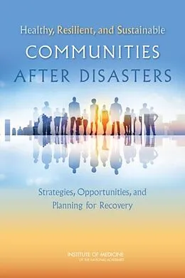 E-Book (pdf) Healthy, Resilient, and Sustainable Communities After Disasters von Institute of Medicine, Board on Health Sciences Policy, Committee on Post-Disaster Recovery of a Com