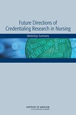 E-Book (pdf) Future Directions of Credentialing Research in Nursing von Institute of Medicine, Board on Health Sciences Policy