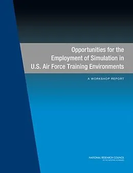 E-Book (pdf) Opportunities for the Employment of Simulation in U.S. Air Force Training Environments von National Research Council, Division on Engineering and Physical Sciences, Air Force Studies Board
