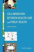 E-Book (pdf) Collaboration Between Health Care and Public Health von Institute of Medicine, Board on Population Health and Public Health Practice, Roundtable on Populati