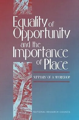 E-Book (pdf) Equality of Opportunity and the Importance of Place von National Research Council, Division of Behavioral and Social Sciences and Education, Center for Soci