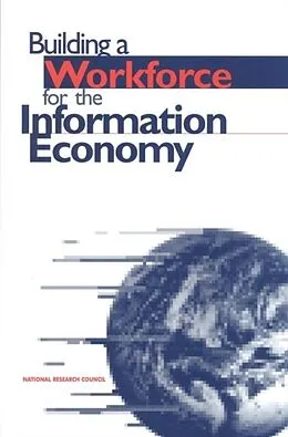 E-Book (pdf) Building a Workforce for the Information Economy von National Research Council, Office of Scientific and Engineering Personnel, Board on Science