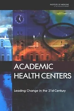 E-Book (pdf) Academic Health Centers von Institute of Medicine, Committee on the Roles of Academic Health Centers in the 21st Ce