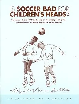E-Book (pdf) Is Soccer Bad for Children's Heads? von Institute of Medicine, Board on Neuroscience and Behavioral Health, Janet E. Joy