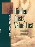E-Book (pdf) Hidden Costs, Value Lost von Institute of Medicine, Board on Health Care Services, Committee on the Consequences of Uninsurance
