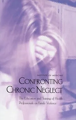 E-Book (pdf) Confronting Chronic Neglect von Institute of Medicine, Board on Children, Youth