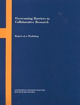 E-Book (pdf) Overcoming Barriers to Collaborative Research von Policy and Global Affairs, Policy Division, Government-University-Industry Research Roundtable
