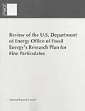 E-Book (pdf) Review of the U.S. Department of Energy Office of Fossil Energy's Research Plan for Fine Particulates von National Research Council, Commission on Engineering and Technical Systems, Committee to Review DOE'