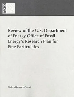 E-Book (pdf) Review of the U.S. Department of Energy Office of Fossil Energy's Research Plan for Fine Particulates von National Research Council, Commission on Engineering and Technical Systems, Committee to Review DOE'