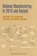 E-Book (pdf) Defense Manufacturing in 2010 and Beyond von National Research Council, Division on Engineering and Physical Sciences, Board on Manufacturing and