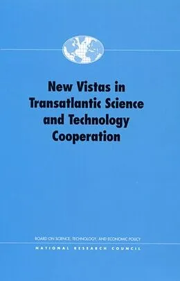 E-Book (pdf) New Vistas in Transatlantic Science and Technology Cooperation von National Research Council, Board on Science, Technology