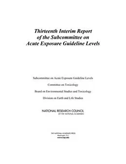 E-Book (pdf) Thirteenth Interim Report of the Subcommittee on Acute Exposure Guideline Levels von National Research Council, Division on Earth and Life Studies, Board on Environmental Studies and To