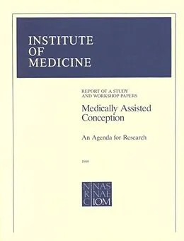E-Book (pdf) Medically Assisted Conception von Institute of Medicine and National Research Council, Institute of Medicine, Committee on the Basic S