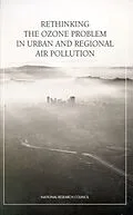 E-Book (pdf) Rethinking the Ozone Problem in Urban and Regional Air Pollution von National Research Council, Division on Earth and Life Studies, Environment and Resources Commission