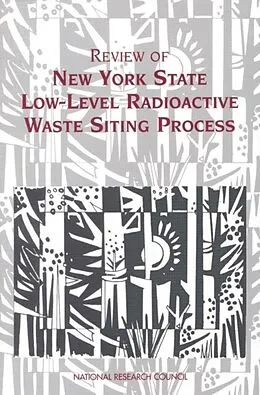 E-Book (pdf) Review of New York State Low-Level Radioactive Waste Siting Process von National Research Council, Environment and Resources Commission on Geosciences, Committee to Review