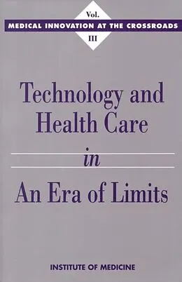 E-Book (pdf) Technology and Health Care in an Era of Limits von Institute of Medicine, Committee on Technology Innovation in Medicine