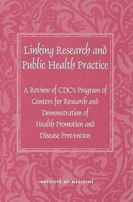 E-Book (pdf) Linking Research and Public Health Practice von Institute of Medicine, Committee to Review the CDC Centers for Research and Demonstrati