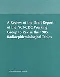 E-Book (pdf) Review of the Draft Report of the NCI-CDC Working Group to Revise the 1985 Radioepidemiological Tables von National Academy of Sciences, Commission on Life Sciences, Board on Radiation Effects Research