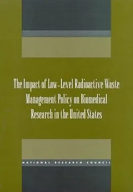 E-Book (pdf) Impact of Low-Level Radioactive Waste Management Policy on Biomedical Research in the United States von National Research Council, Commission on Life Sciences, Board on Radiation Effects Research
