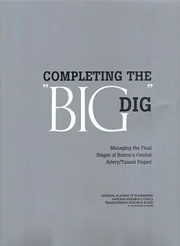 E-Book (pdf) Completing the &amp;quote;Big Dig&amp;quote; von Transportation Research Board, National Research Council, National Academy of Engineering
