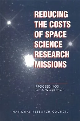E-Book (pdf) Reducing the Costs of Space Science Research Missions von National Research Council, Division on Engineering and Physical Sciences, Space Studies Board
