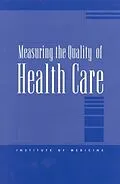 E-Book (pdf) Measuring the Quality of Health Care von Institute of Medicine, The National Roundtable on Health Care Quality