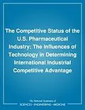 E-Book (pdf) Competitive Status of the U.S. Pharmaceutical Industry von National Research Council, Commission on Engineering and Technical Systems, Committee on Technology